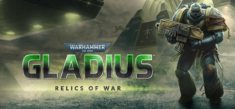 战锤40K：格雷迪厄斯-遗迹之战/Warhammer 40,000: Gladius - Relics of War（v1.7.5）