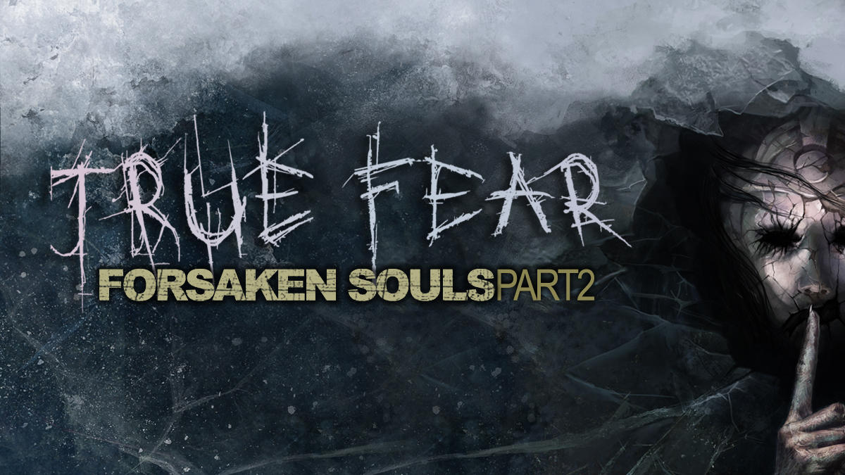 真实恐惧：被遗弃的灵魂2  True Fear:Forsaken Souls – Part 2